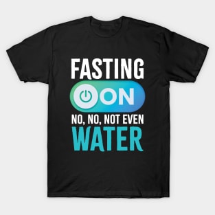Fasting On No No Not Even Water T-Shirt
